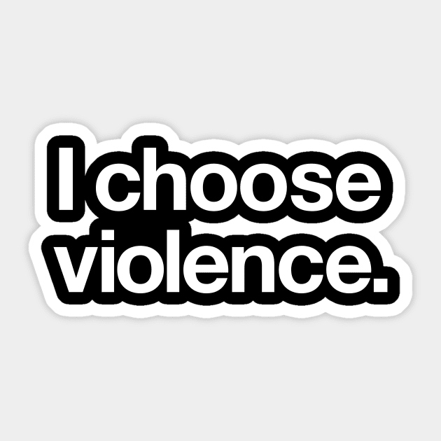 I choose violence Sticker by Popvetica